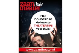 Elke donderdag de leukste theatertips in het ZaanThuisTheater